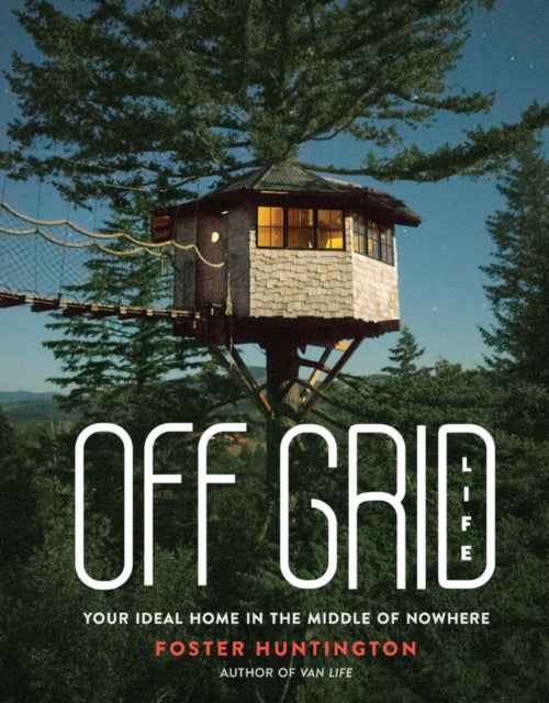 Off Grid Life: Your Ideal Home in the Middle of Nowhere