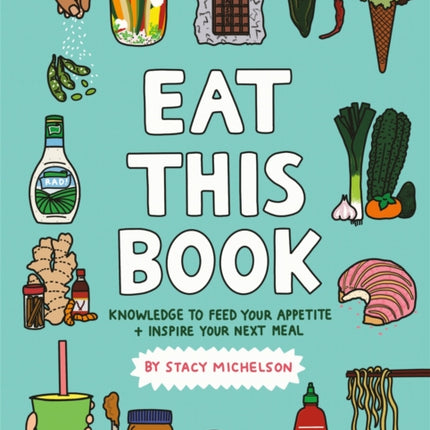 Eat This Book: Knowledge to Feed Your Appetite and Inspire Your Next Meal