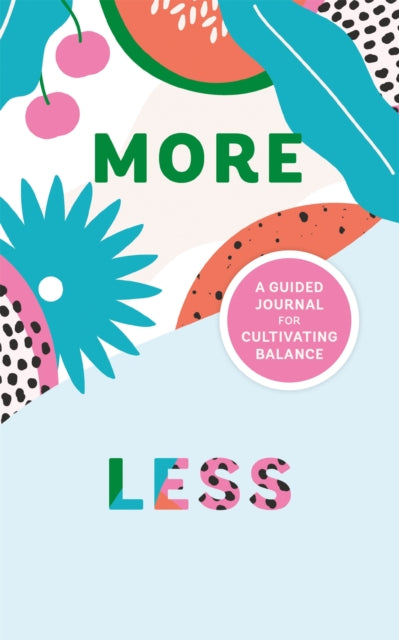 More/Less Journal: A Guided Journal for Cultivating Balance