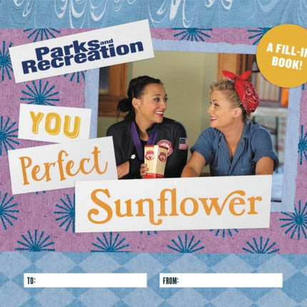 Parks and Recreation: You Perfect Sunflower: A Fill-In Book