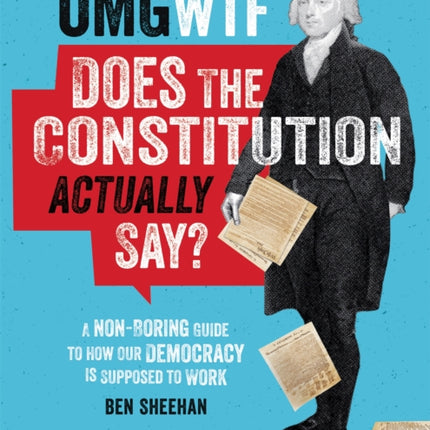 OMG WTF Does the Constitution Actually Say?: A Non-Boring Guide to How Our Democracy is Supposed to Work