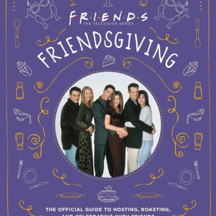 Friendsgiving: The Official Guide to Hosting, Roasting, and Celebrating with Friends