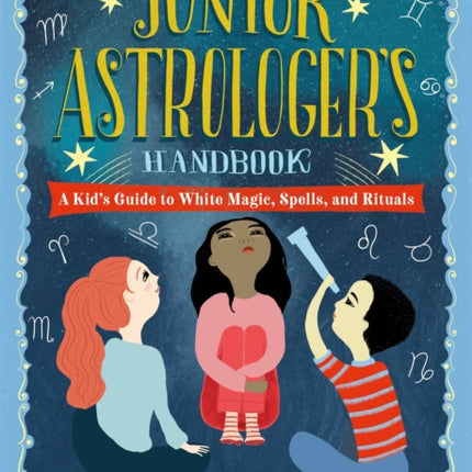 The Junior Astrologer's Handbook: A Kid's Guide to Astrological Signs, the Zodiac, and More