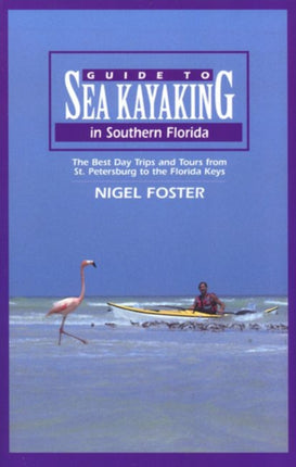 Guide to Sea Kayaking in Southern Florida: The Best Day Trips And Tours From St. Petersburg To The Florida Keys