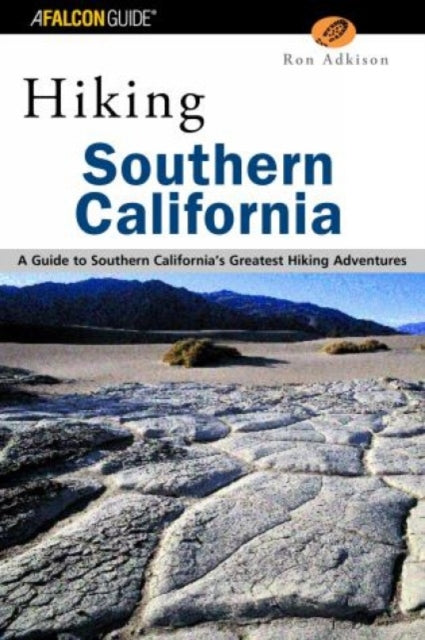 Hiking Southern California: A Guide to Southern California's Greatest Hiking Adventures