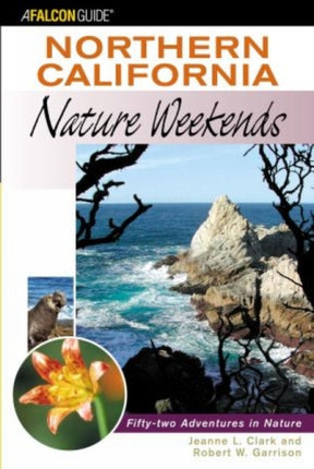 Northern California Nature Weekends: Fifty-Two Adventures In Nature