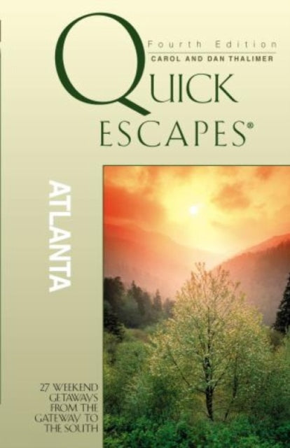 Quick Escapes® Atlanta: 27 Weekend Getaways From The Gateway To The South