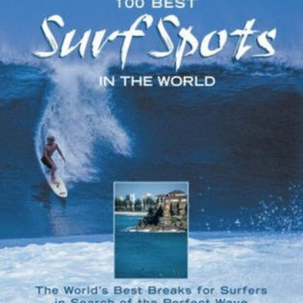 100 Best Surf Spots in the World: The World's Best Breaks For Surfers In Search Of The Perfect Wave