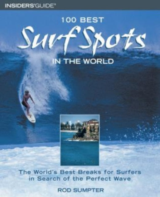 100 Best Surf Spots in the World: The World's Best Breaks For Surfers In Search Of The Perfect Wave