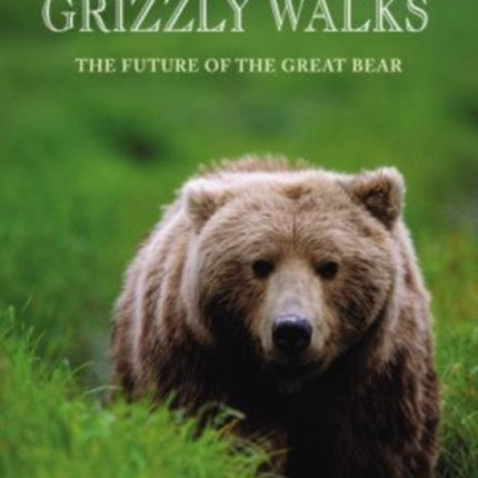 Where the Grizzly Walks: The Future Of The Great Bear