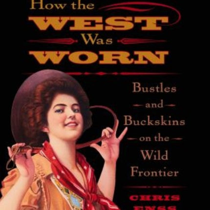 How the West Was Worn Bustles and Buckskins on