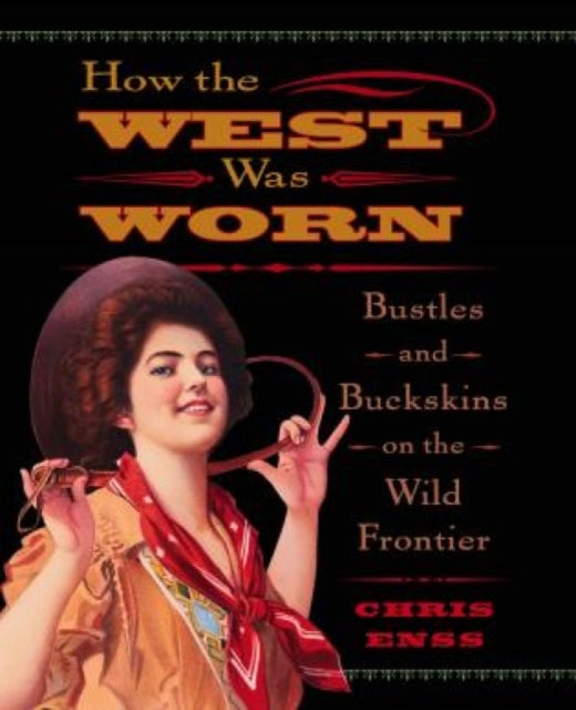 How the West Was Worn Bustles and Buckskins on