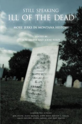 Still Speaking Ill of the Dead: More Jerks In Montana History