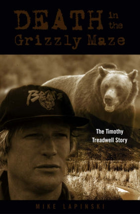 Death in the Grizzly Maze The Timothy Treadwell