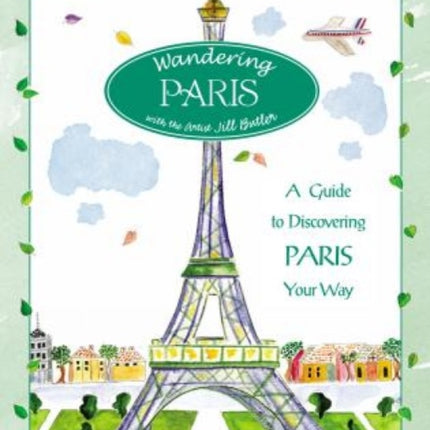 Wandering Paris A Guide to Discovering Paris Your