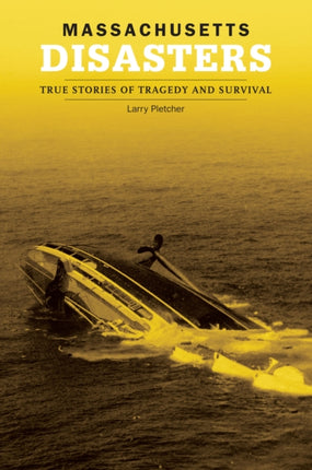 Massachusetts Disasters True Stories of Tragedy