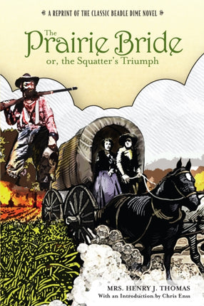 Prairie Bride; or, the Squatter's Triumph: A Reprint Of The Classic Beadle Dime Novel