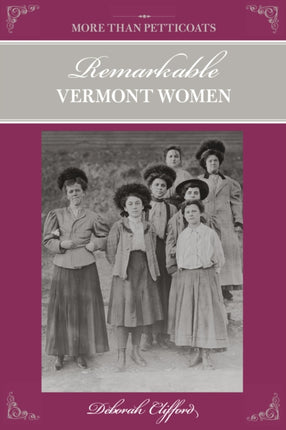 More Than Petticoats Remarkable Vermont Women