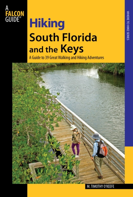 Hiking South Florida and the Keys: A Guide To 39 Great Walking And Hiking Adventures