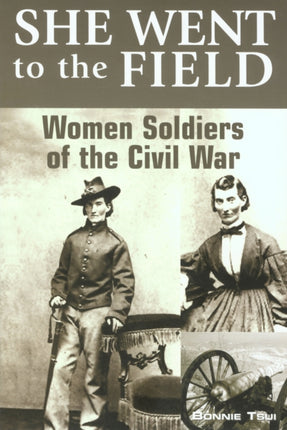 She Went to the Field Women Soldiers of the Civil