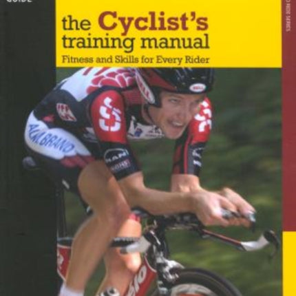 Cyclist's Training Manual: Fitness And Skills For Every Rider