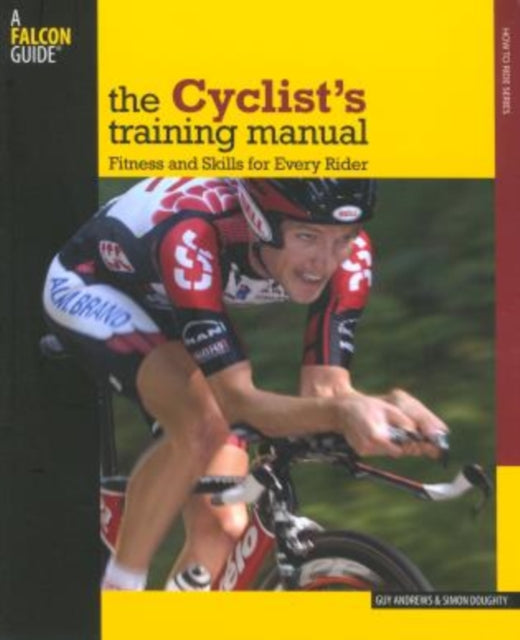 Cyclist's Training Manual: Fitness And Skills For Every Rider