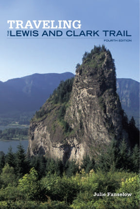Traveling the Lewis and Clark Trail Falcon Guide