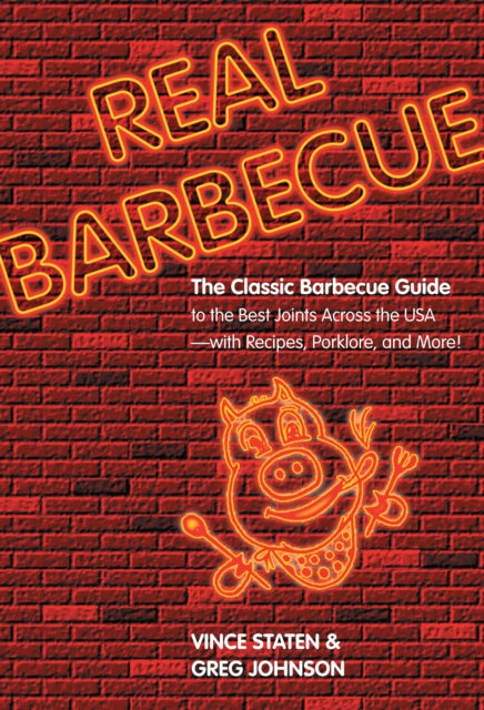 Real Barbecue: The Classic Barbecue Guide To The Best Joints Across The Usa --- With Recipes, Porklore, And More!