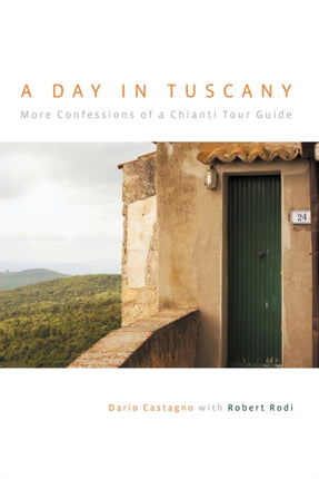 A Day in Tuscany More Confessions of a Chianti