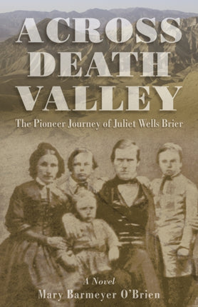 Across Death Valley: The Pioneer Journey Of Juliet Wells Brier