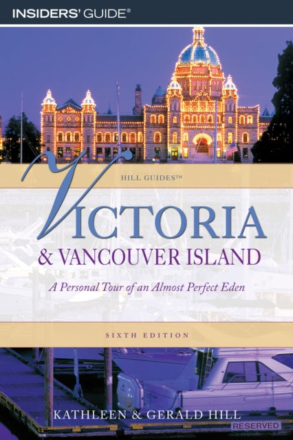 Victoria and Vancouver Island: A Personal Tour Of An Almost Perfect Eden