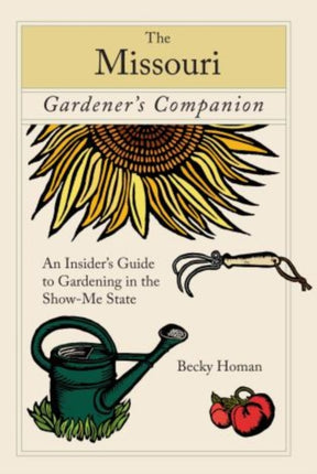 Missouri Gardener's Companion: An Insider's Guide To Gardening In The Show-Me State