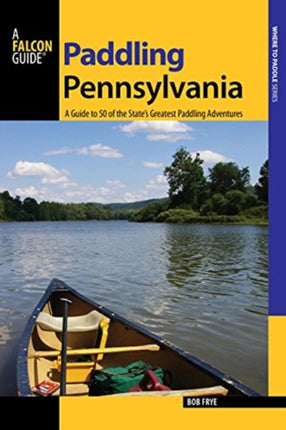 Paddling Pennsylvania A Guide to 50 of the States