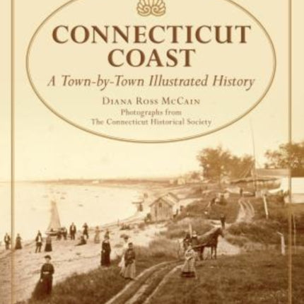 Connecticut Coast: A Town-By-Town Illustrated History