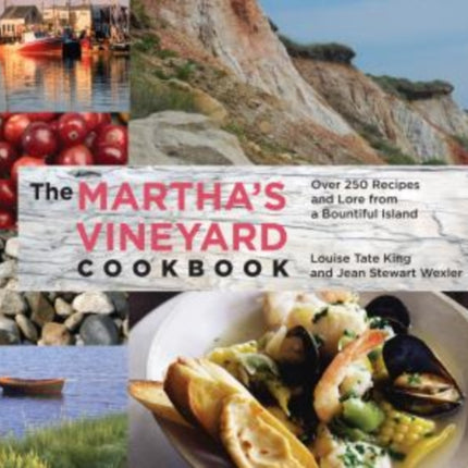 Martha's Vineyard Cookbook: Over 250 Recipes And Lore From A Bountiful Island