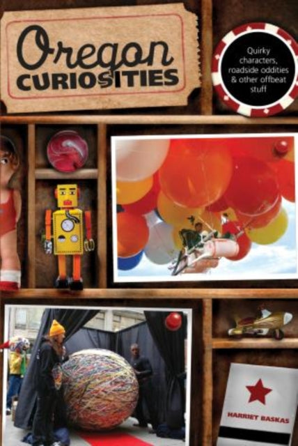 Oregon Curiosities: Quirky Characters, Roadside Oddities, And Other Offbeat Stuff