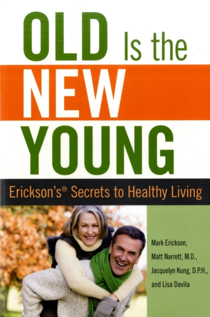 Old is the New Young: Erickson's Secrets To Healthy Living