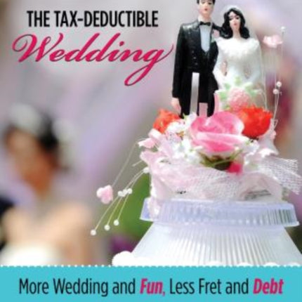 Tax-Deductible Wedding: More Wedding And Fun, Less Fret And Debt