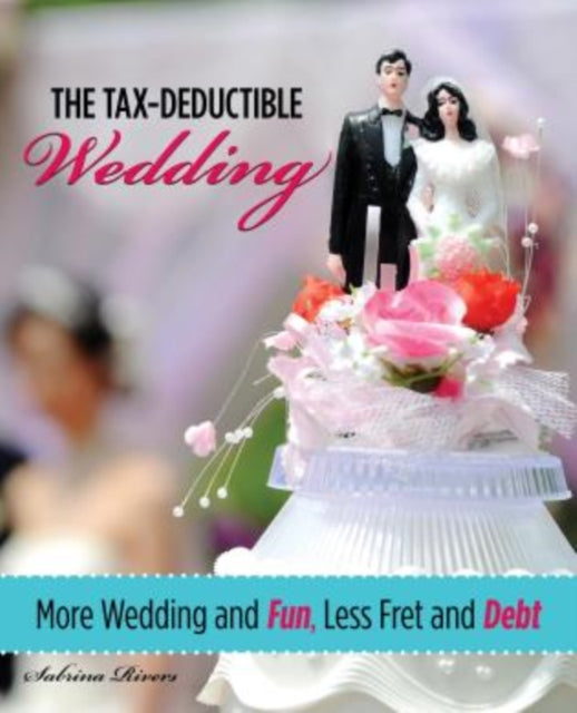 Tax-Deductible Wedding: More Wedding And Fun, Less Fret And Debt