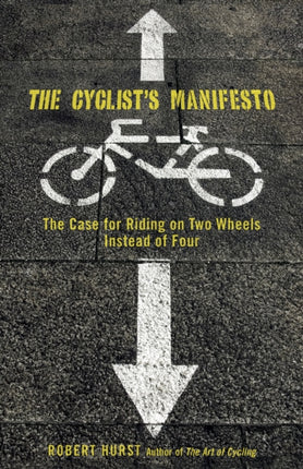 Cyclist's Manifesto: The Case For Riding On Two Wheels Instead Of Four