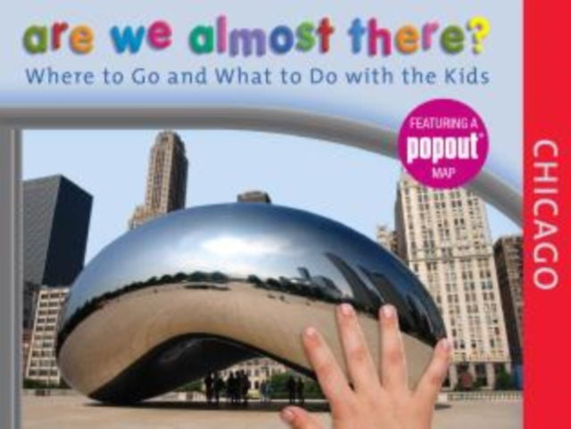 Are We Almost There? Chicago: Where To Go And What To Do With The Kids