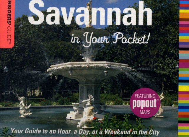 Insiders' Guide®: Savannah in Your Pocket: Your Guide To An Hour, A Day, Or A Weekend In The City