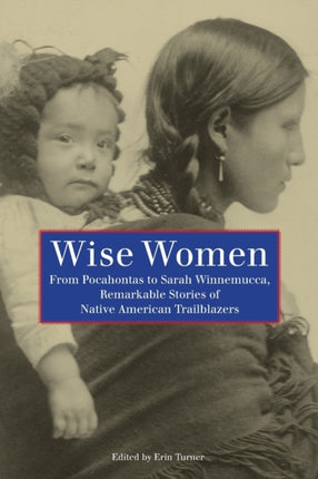 Wise Women From Pocahontas To Sarah Winnemucca