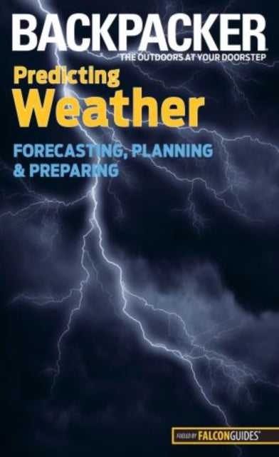 Backpacker magazine's Predicting Weather: Forecasting, Planning, And Preparing