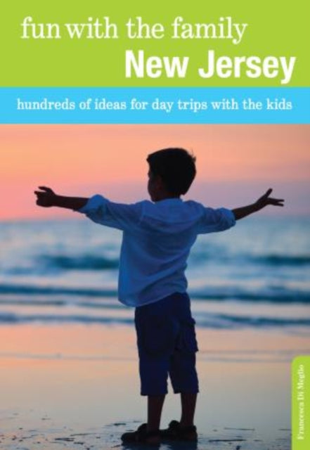 Fun with the Family New Jersey: Hundreds Of Ideas For Day Trips With The Kids