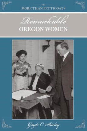 More Than Petticoats Remarkable Oregon Women More