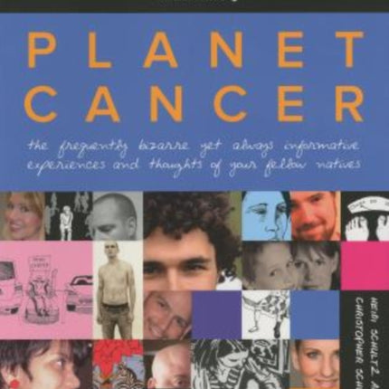 Planet Cancer: The Frequently Bizarre Yet Always Informative Experiences And Thoughts Of Your Fellow Natives