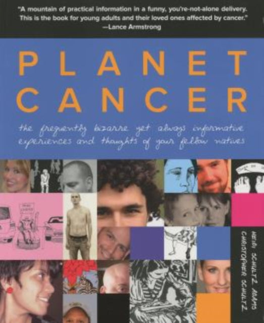 Planet Cancer: The Frequently Bizarre Yet Always Informative Experiences And Thoughts Of Your Fellow Natives