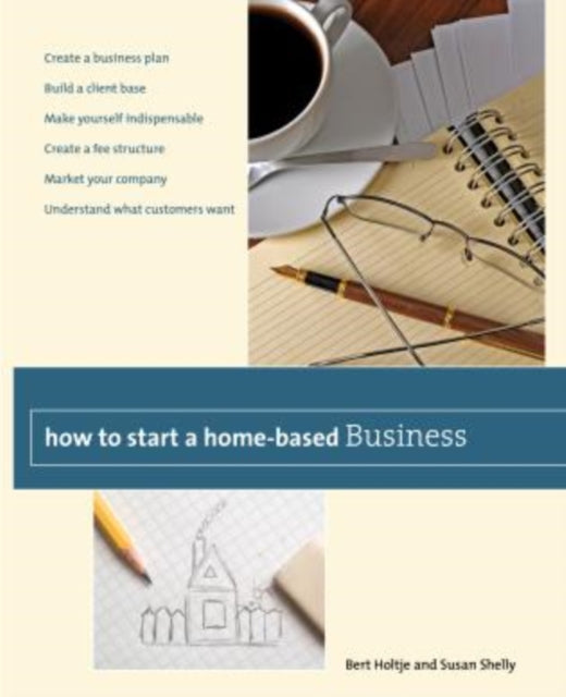 How to Start a Home-Based Business: Create A Business Plan*Build A Client Base*Make Yourself Indispensable*Create A Fee Structure*Market Your Company*Understand What Customers Want