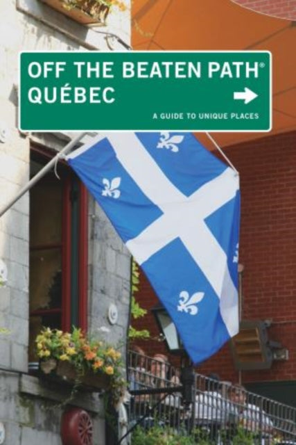 Quebec Off the Beaten Path®: A Guide To Unique Places